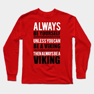 Always be yourself. Unless you can be a viking (white) Long Sleeve T-Shirt